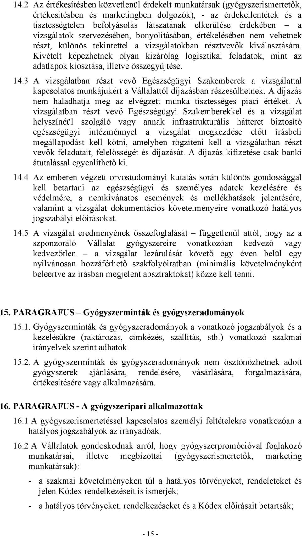 Kivételt képezhetnek olyan kizárólag logisztikai feladatok, mint az adatlapok kiosztása, illetve összegyőjtése. 14.