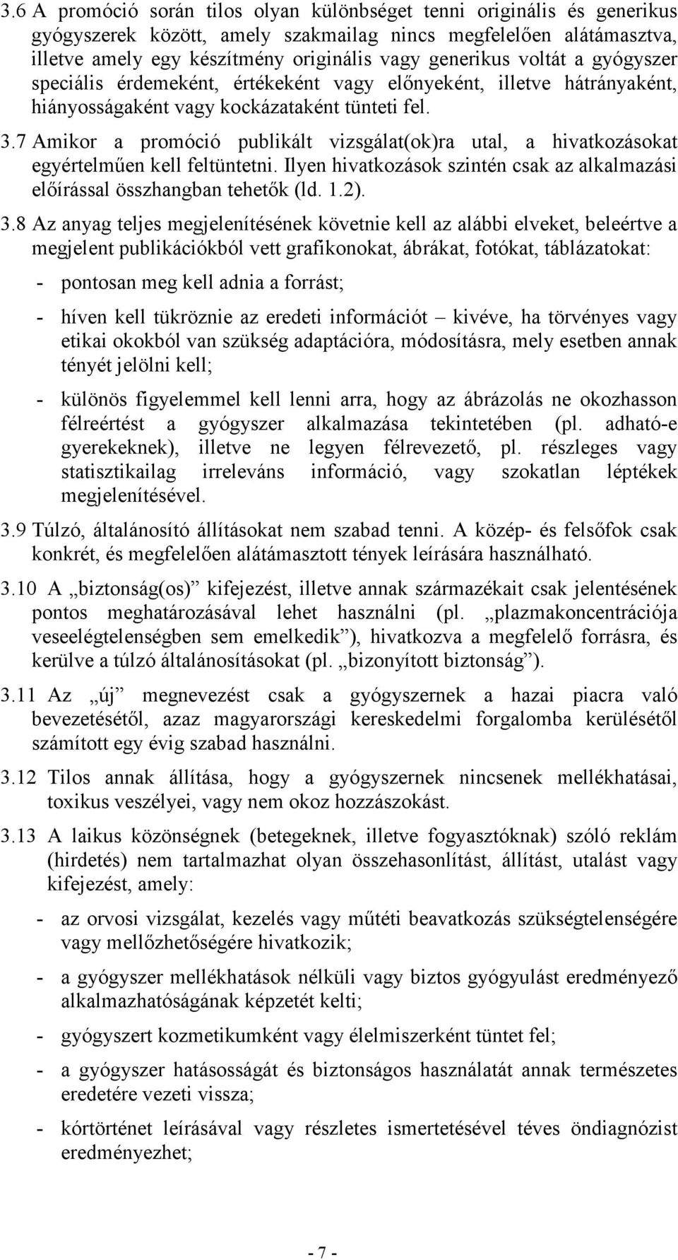 7 Amikor a promóció publikált vizsgálat(ok)ra utal, a hivatkozásokat egyértelmően kell feltüntetni. Ilyen hivatkozások szintén csak az alkalmazási elıírással összhangban tehetık (ld. 1.2). 3.