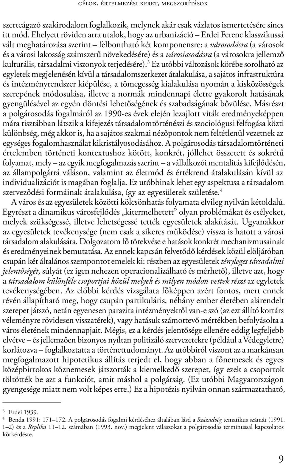 növekedésére) és a városiasodásra (a városokra jellemző kulturális, társadalmi viszonyok terjedésére).