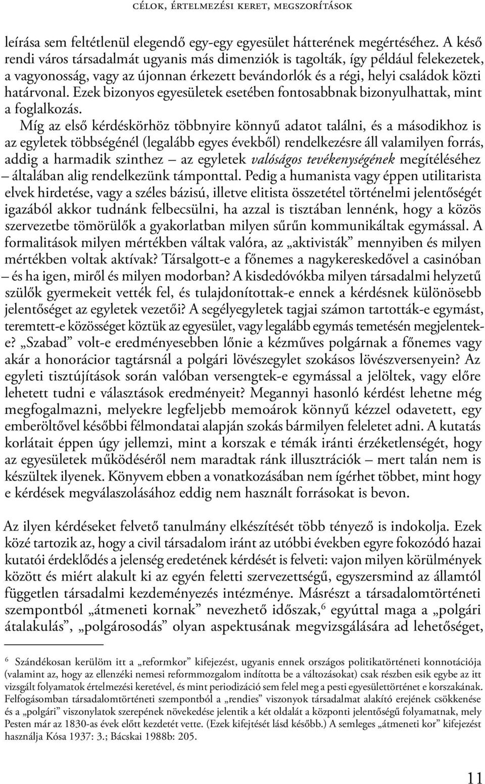 Ezek bizonyos egyesületek esetében fontosabbnak bizonyulhattak, mint a foglalkozás.