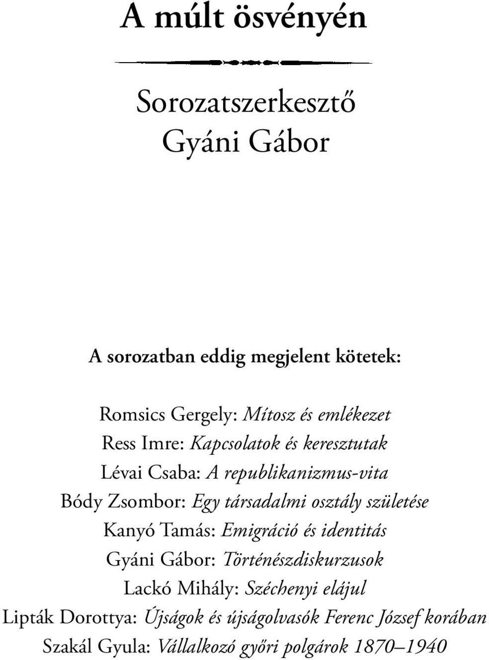 osztály születése Kanyó Tamás: Emigráció és identitás Gyáni Gábor: Történészdiskurzusok Lackó Mihály: Széchenyi