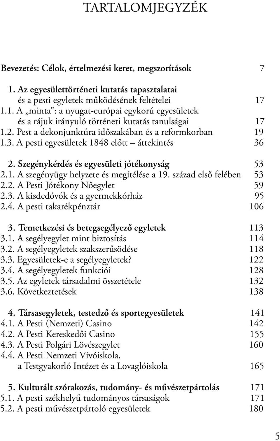 század első felében 53 2.2. A Pesti Jótékony Nőegylet 59 2.3. A kisdedóvók és a gyermekkórház 95 2.4. A pesti takarékpénztár 106 3. Temetkezési és betegsegélyező egyletek 113 3.1. A segélyegylet mint biztosítás 114 3.