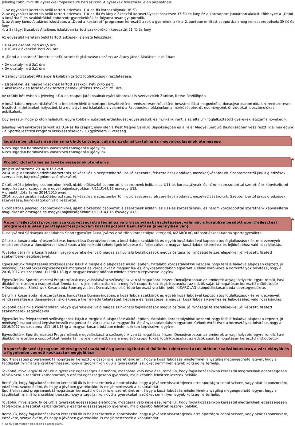 és szakkörökből toborzott gyerekekből, és folyamatosan gyaporodik. 3. az Arany János Általános Iskolában, a Dobd a kosárba! programon keresztül azok a gyerekek, akik a 2.