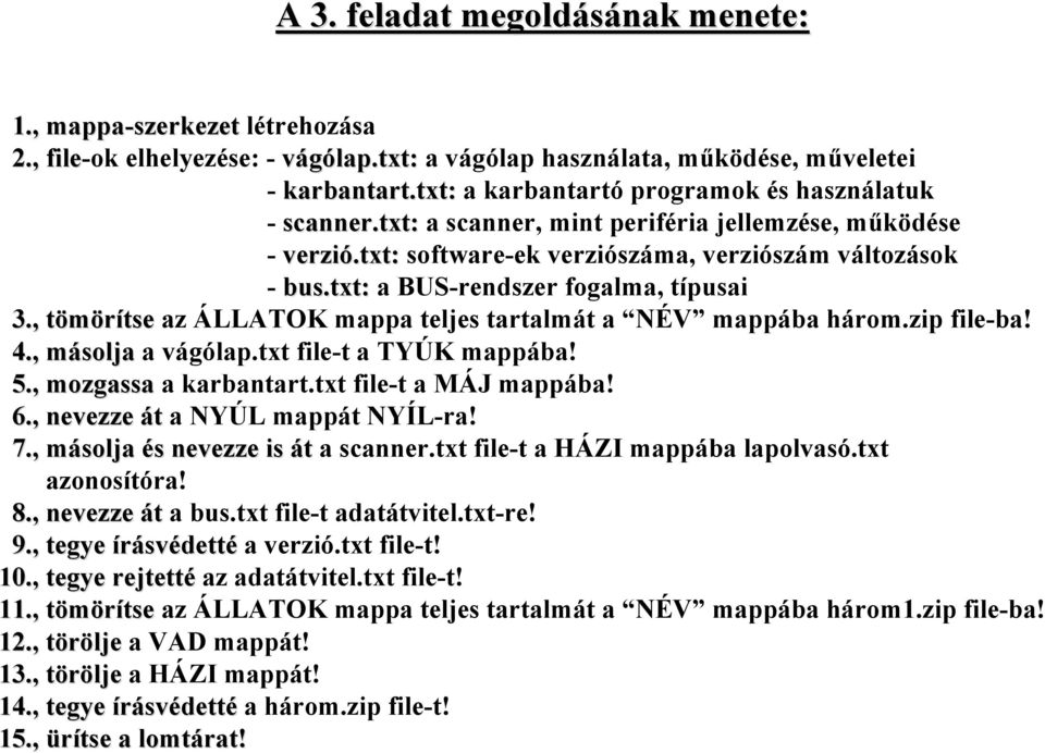 txt: a BUS-rendszer fogalma, típusai 3., tömörítsetse az ÁLLATOK mappa teljes tartalmát a NÉV mappába három.zip file-ba! 4., másolja a vágólap.txt file-t a TYÚK mappába! 5., mozgassa a karbantart.