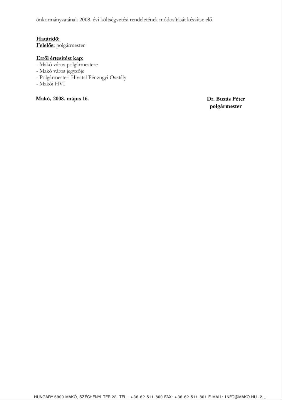 jegyzője - Polgármesteri Hivatal Pénzügyi Osztály - Makói HVI Makó, 2008. május 16. Dr.