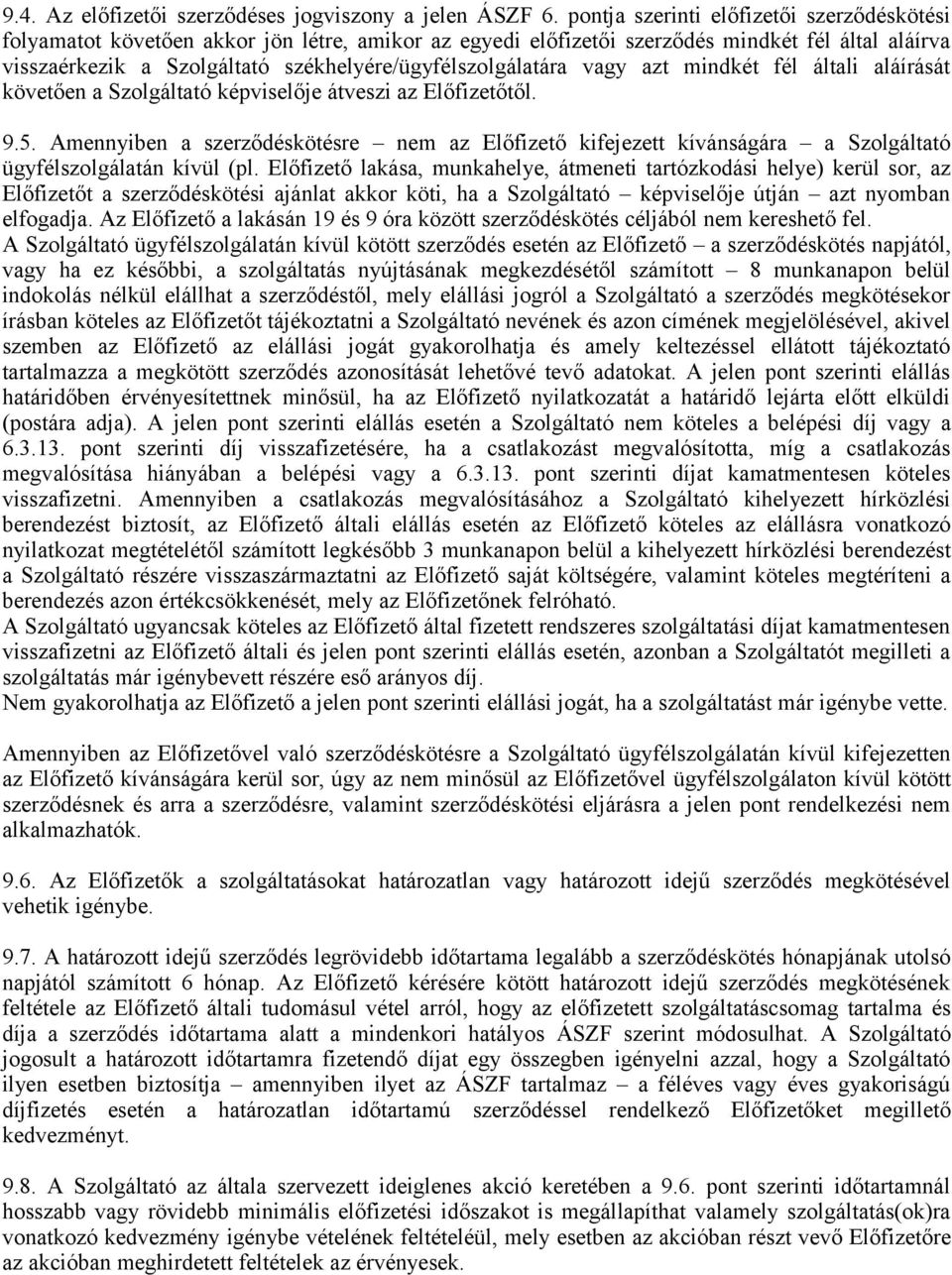 székhelyére/ügyfélszolgálatára vagy azt mindkét fél általi aláírását követően a Szolgáltató képviselője átveszi az Előfizetőtől. 9.5.