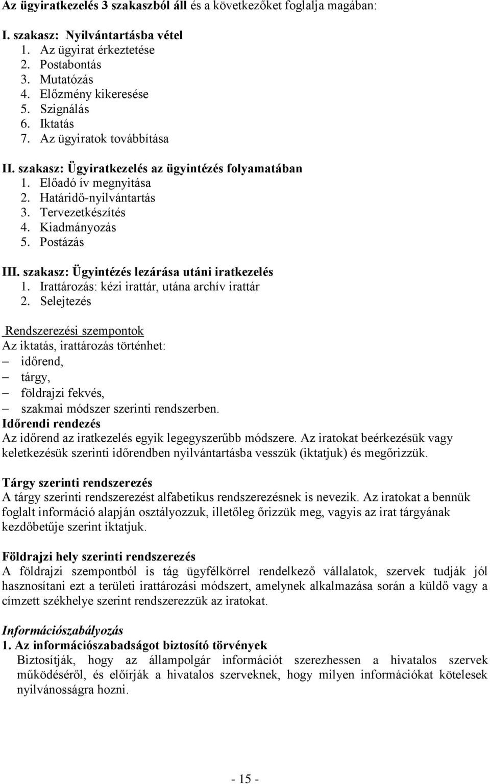 szakasz: Ügyintézés lezárása utáni iratkezelés 1. Irattározás: kézi irattár, utána archív irattár 2.