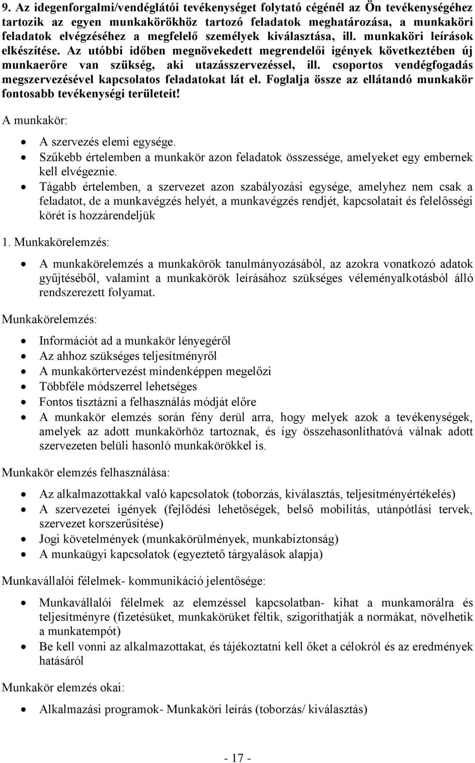 csoportos vendégfogadás megszervezésével kapcsolatos feladatokat lát el. Foglalja össze az ellátandó munkakör fontosabb tevékenységi területeit! A munkakör: A szervezés elemi egysége.