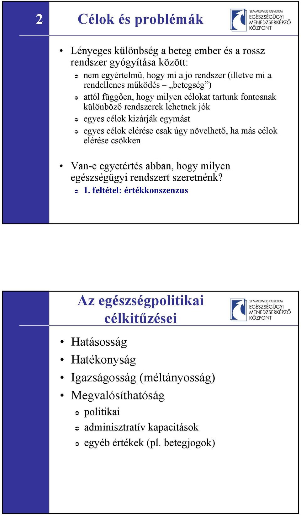 csak úgy növelhető, ha más célok elérése csökken Van-e egyetértés abban, hogy milyen egészségügyi rendszert szeretnénk? 1.