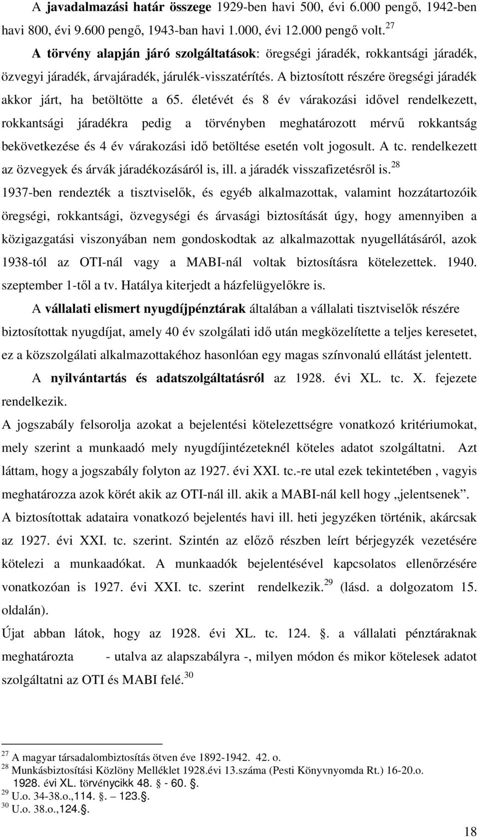 A biztosított részére öregségi járadék akkor járt, ha betöltötte a 65.