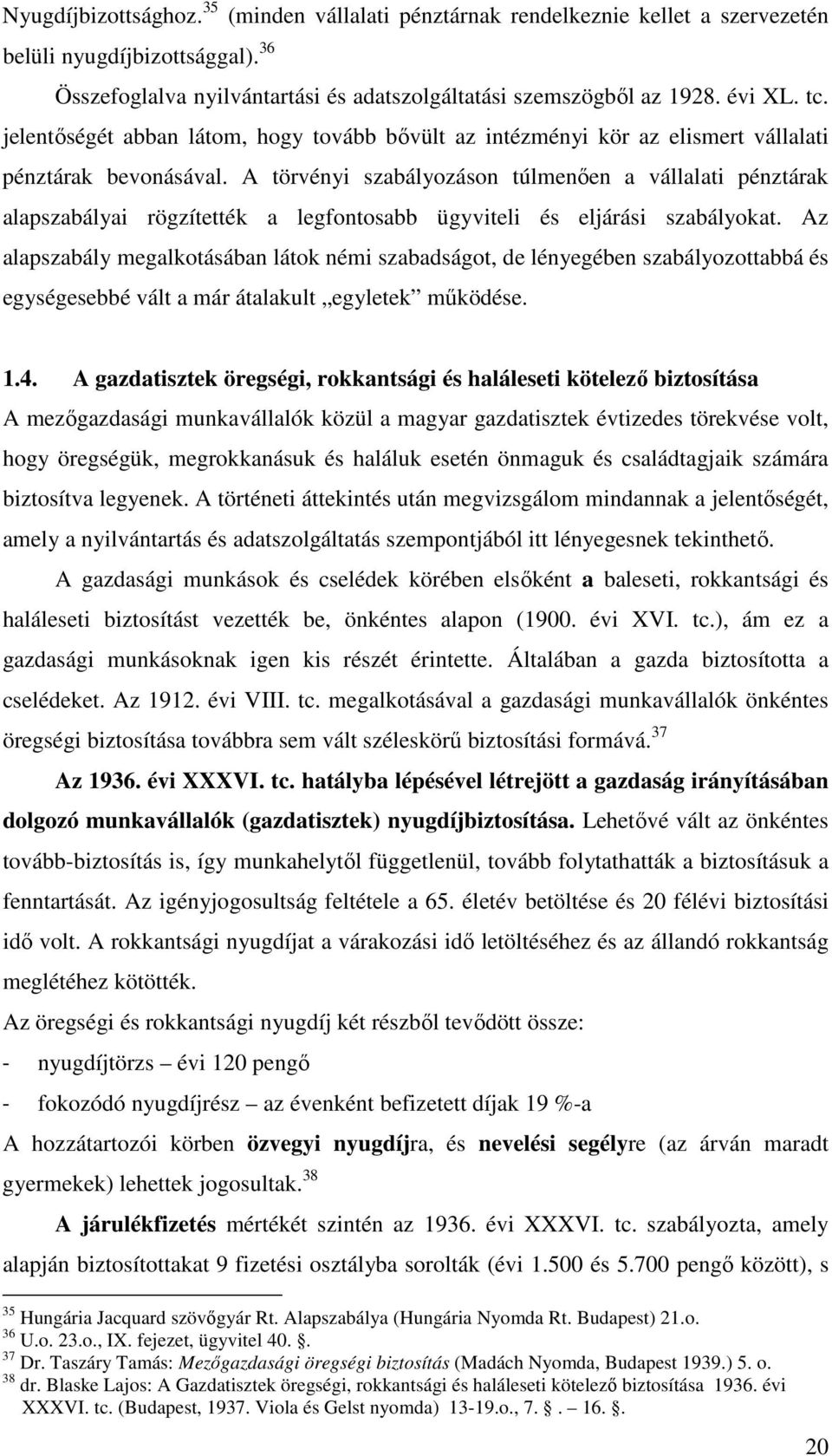 A törvényi szabályozáson túlmenően a vállalati pénztárak alapszabályai rögzítették a legfontosabb ügyviteli és eljárási szabályokat.