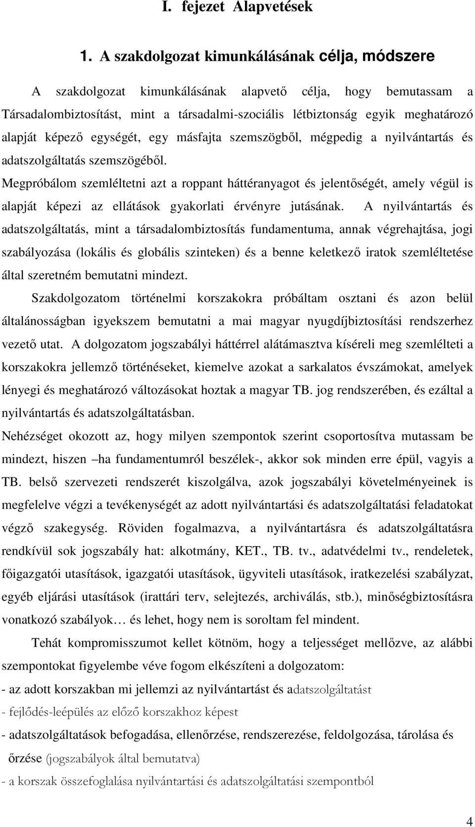 képező egységét, egy másfajta szemszögből, mégpedig a nyilvántartás és adatszolgáltatás szemszögéből.