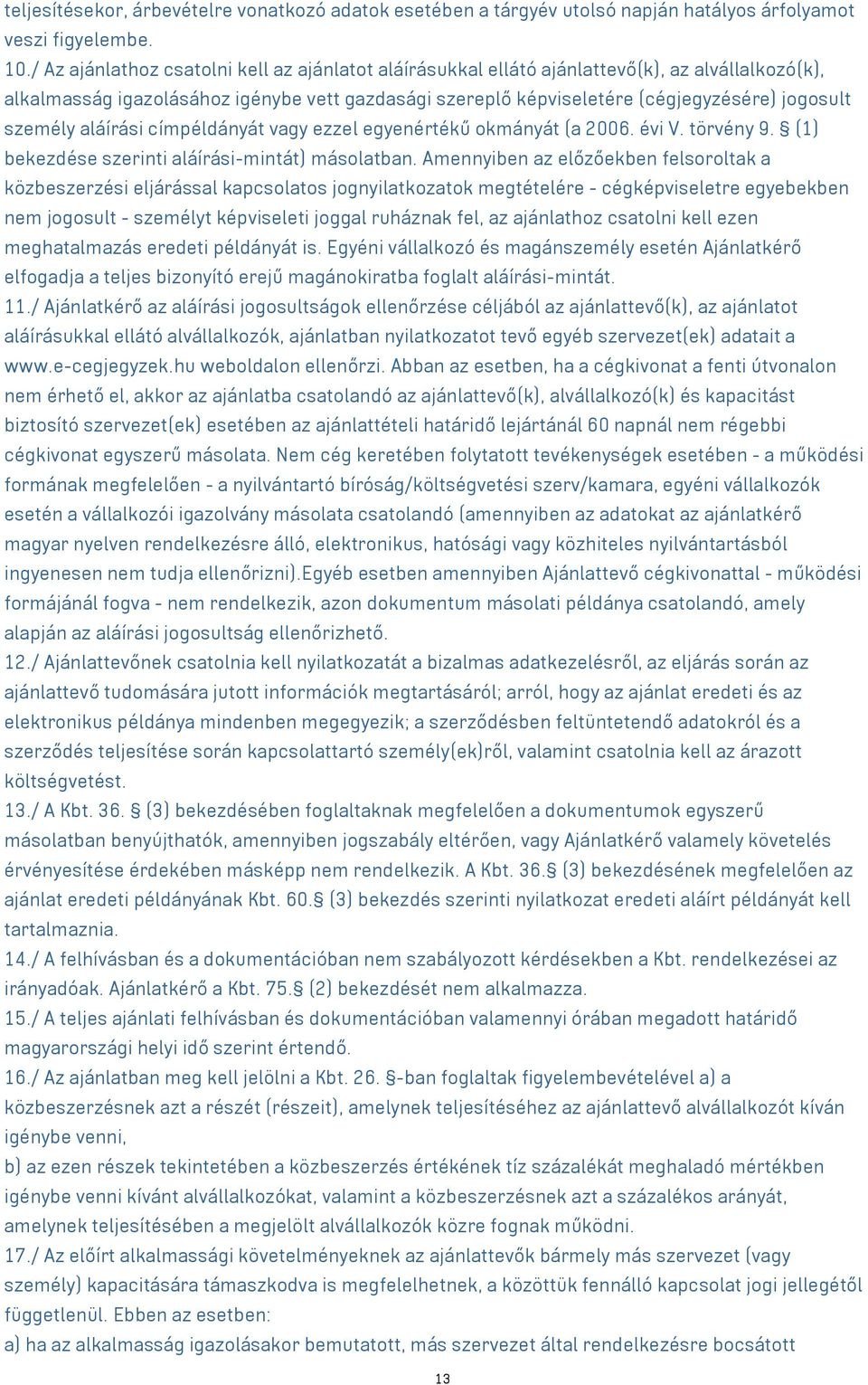 személy aláírási címpéldányát vagy ezzel egyenértékű okmányát (a 2006. évi V. törvény 9. (1) bekezdése szerinti aláírási-mintát) másolatban.