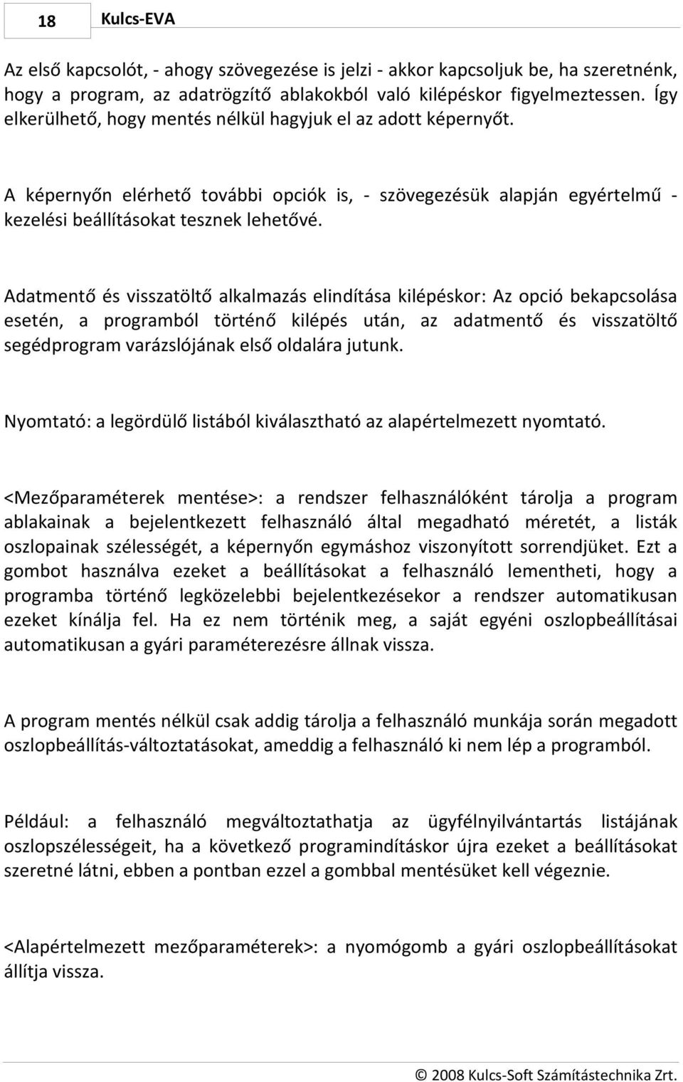 Adatmentő és visszatöltő alkalmazás elindítása kilépéskor: Az opció bekapcsolása esetén, a programból történő kilépés után, az adatmentő és visszatöltő segédprogram varázslójának első oldalára jutunk.