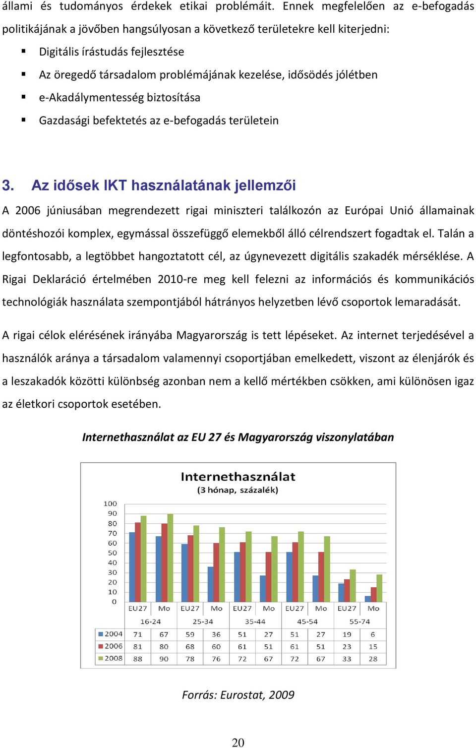 jólétben e-akadálymentesség biztosítása Gazdasági befektetés az e-befogadás területein 3.