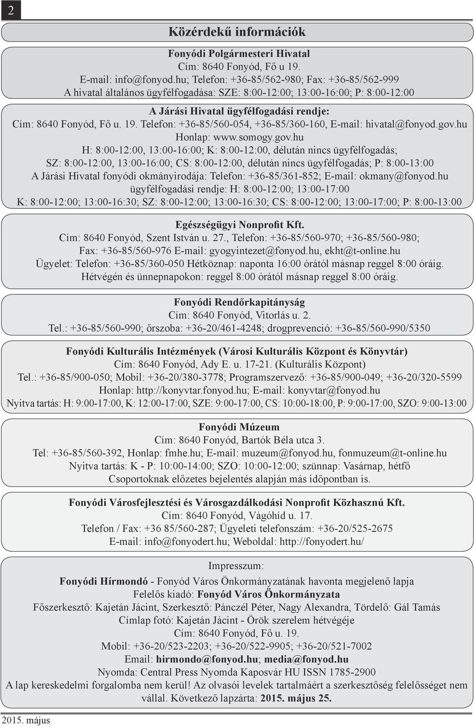 hu Nyitva tartás: H: 9:00-17:00, K: 12:00-17:00, SZE: 9:00-17:00, CS: 10:00-18:00, P: 9:00-17:00, SZO: 9:00-13:00 Impresszum: Fonyódi Hírmondó - Fonyód Város Önkormányzatának havonta megjelenő lapja