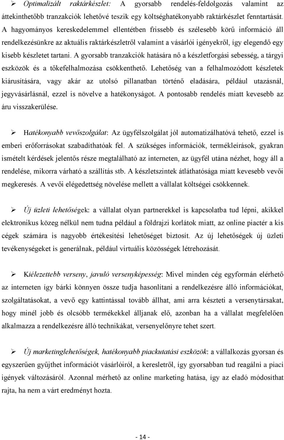 tartani. A gyorsabb tranzakciók hatására nő a készletforgási sebesség, a tárgyi eszközök és a tőkefelhalmozása csökkenthető.