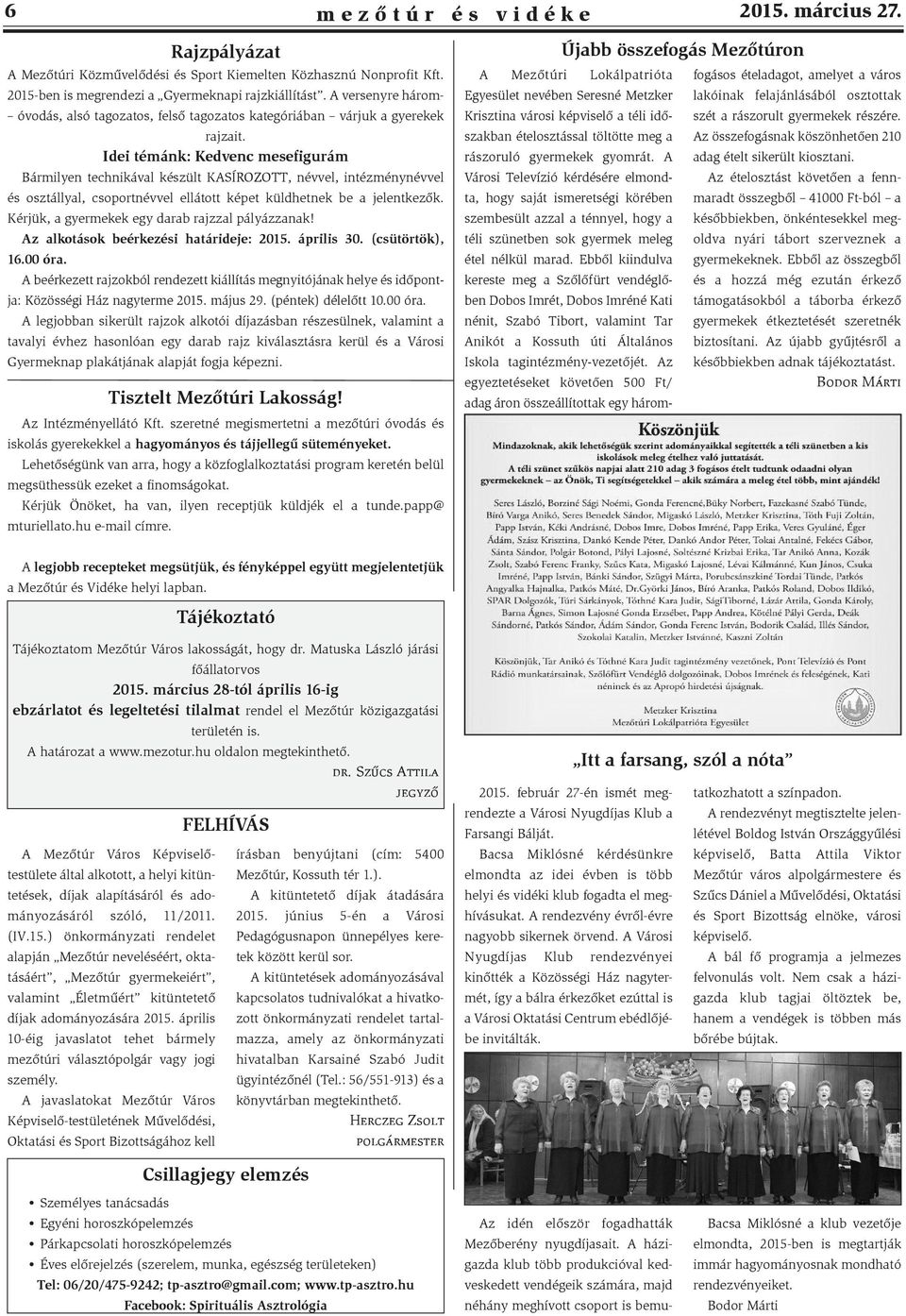 Idei témánk: Kedvenc mesefigurám Bármilyen technikával készült KASÍROZOTT, névvel, intézménynévvel és osztállyal, csoportnévvel ellátott képet küldhetnek be a jelentkezők.