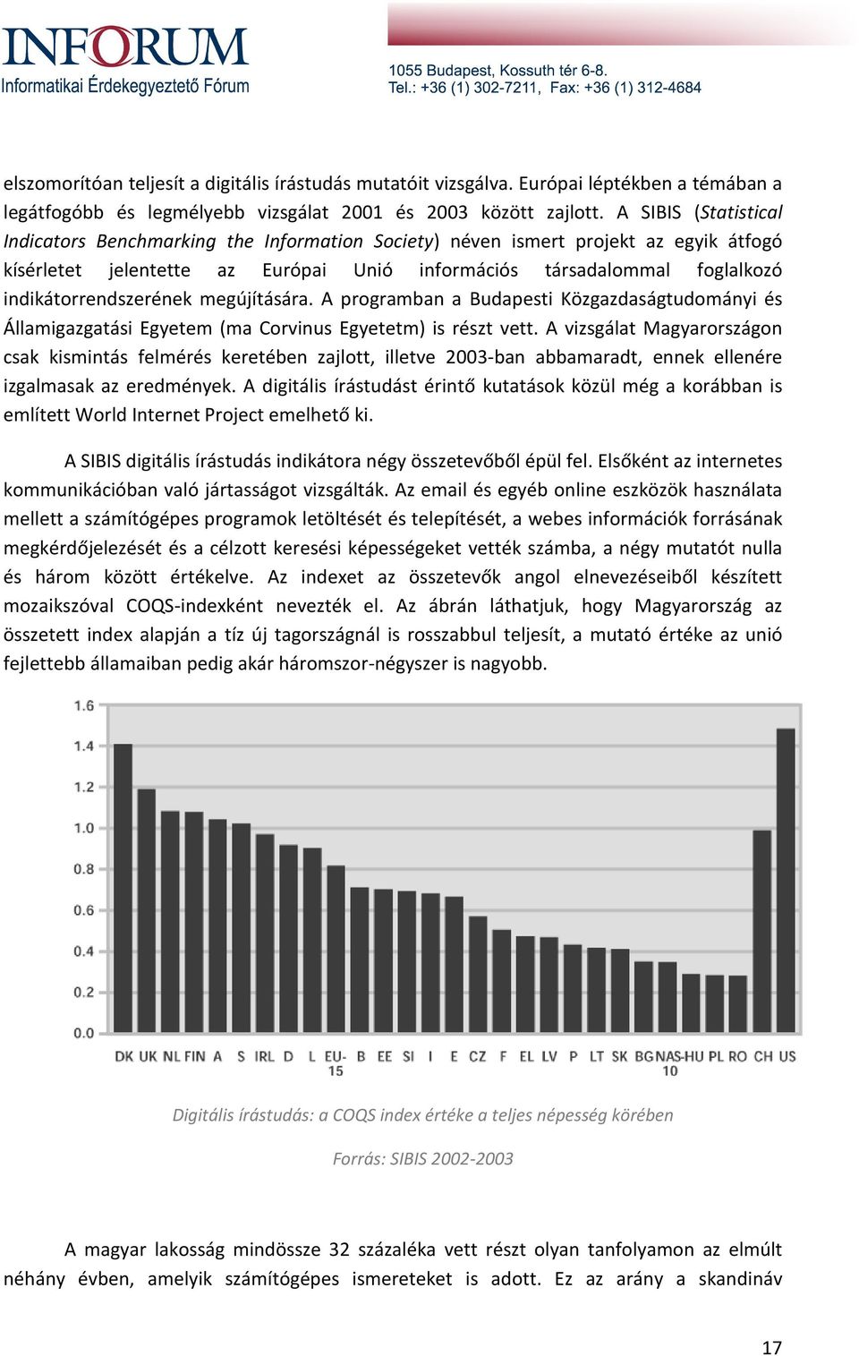 indikátorrendszerének megújítására. A programban a Budapesti Közgazdaságtudományi és Államigazgatási Egyetem (ma Corvinus Egyetetm) is részt vett.