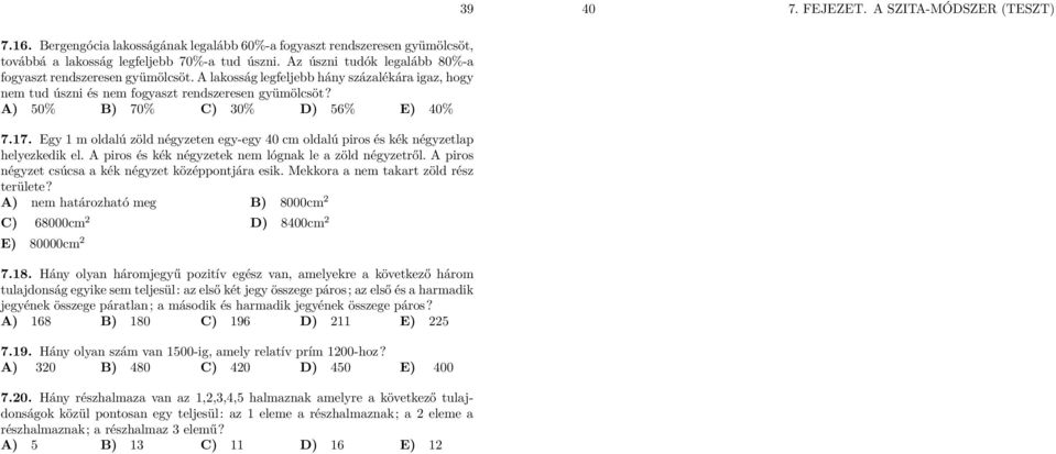 A) 50% B) 70% C) 30% D) 56% E) 40% 7.17. Egy 1 m oldalú zöld négyzeten egy-egy 40 cm oldalú piros és kék négyzetlap helyezkedik el. A piros és kék négyzetek nem lógnak le a zöld négyzetről.