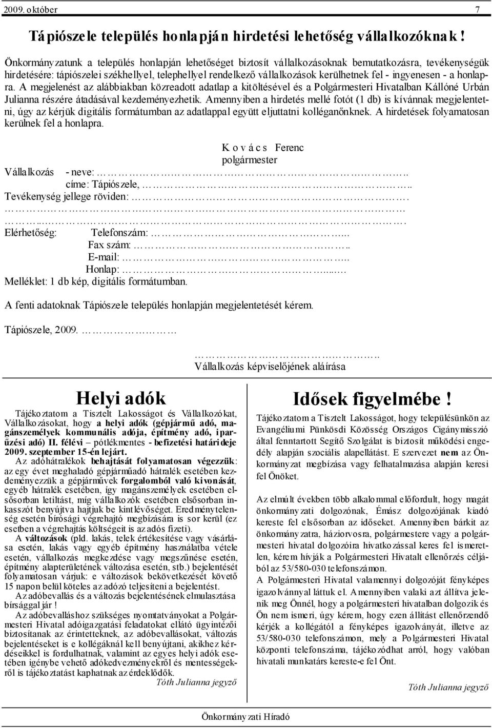 ingyenesen - a honlapra. A megjelenést az alábbiakban közreadott adatlap a kitöltésével és a Polgármesteri Hivatalban Kállóné Urbán Julianna részére átadásával kezdeményezhetik.