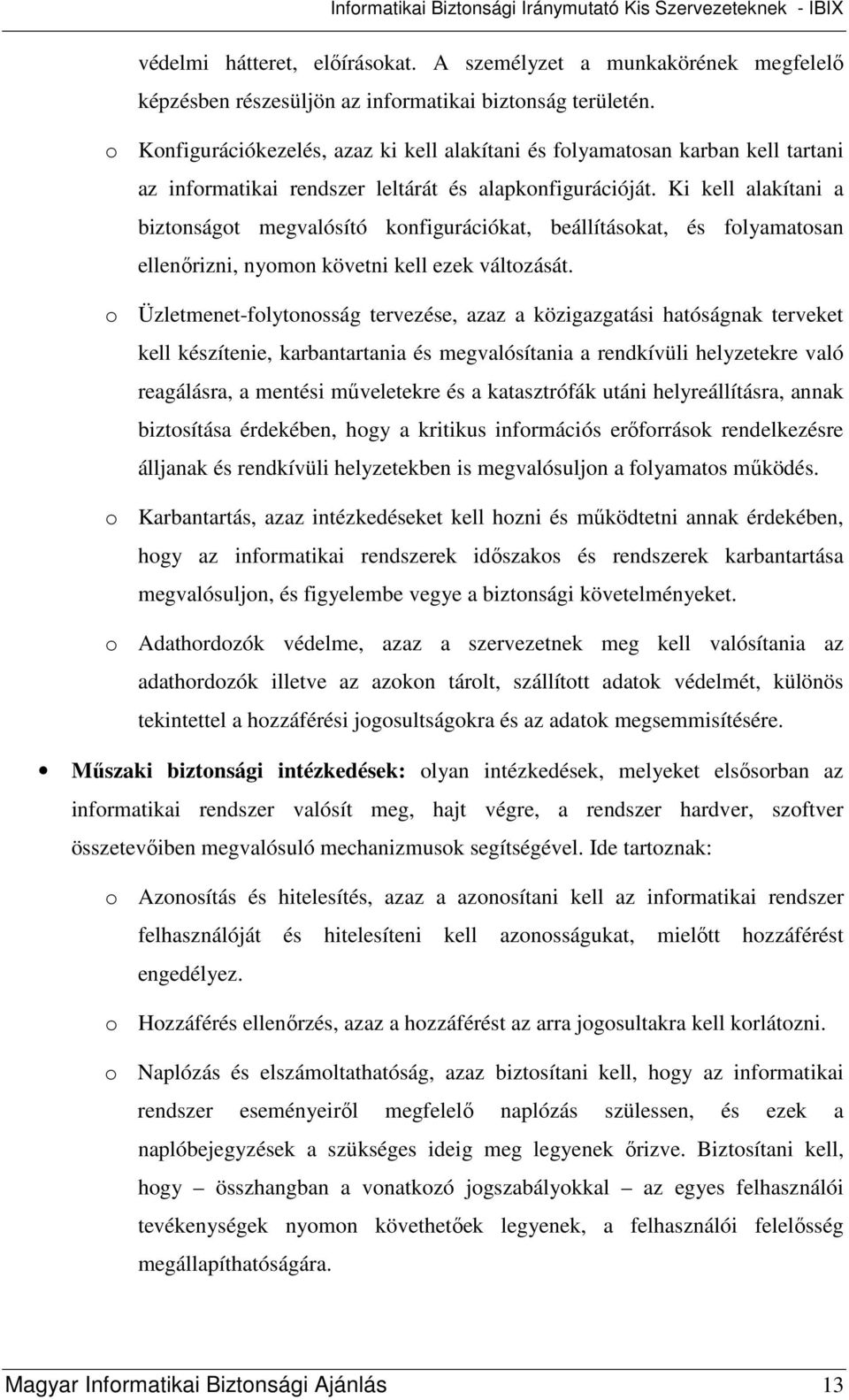 Ki kell alakítani a biztonságot megvalósító konfigurációkat, beállításokat, és folyamatosan ellenırizni, nyomon követni kell ezek változását.