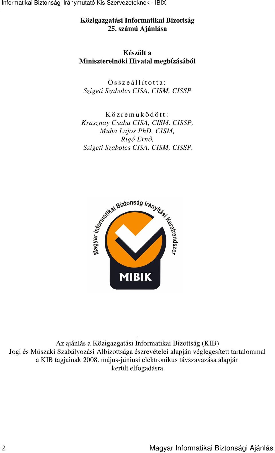 mőködött: Krasznay Csaba CISA, CISM, CISSP, Muha Lajos PhD, CISM, Rigó Ernı, Szigeti Szabolcs CISA, CISM, CISSP.