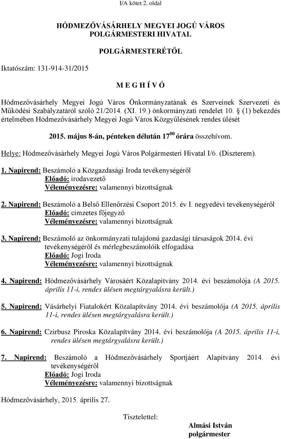 és Működési Szabályzatáról szóló 21/2014. (XI. 19.) önkormányzati rendelet 10. (1) bekezdés értelmében Hódmezővásárhely Megyei Jogú Város Közgyűlésének rendes ülését 2015.