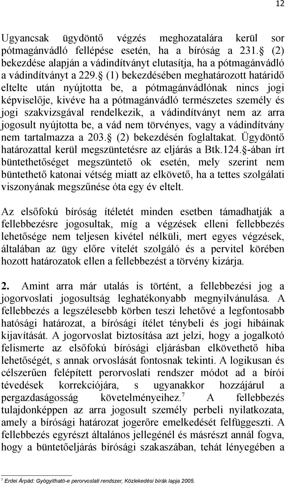 vádindítványt nem az arra jogosult nyújtotta be, a vád nem törvényes, vagy a vádindítvány nem tartalmazza a 203. (2) bekezdésén foglaltakat.