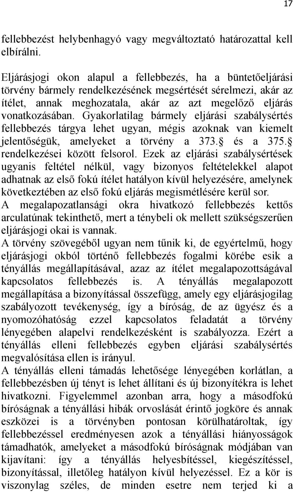 Gyakorlatilag bármely eljárási szabálysértés fellebbezés tárgya lehet ugyan, mégis azoknak van kiemelt jelentőségük, amelyeket a törvény a 373. és a 375. rendelkezései között felsorol.