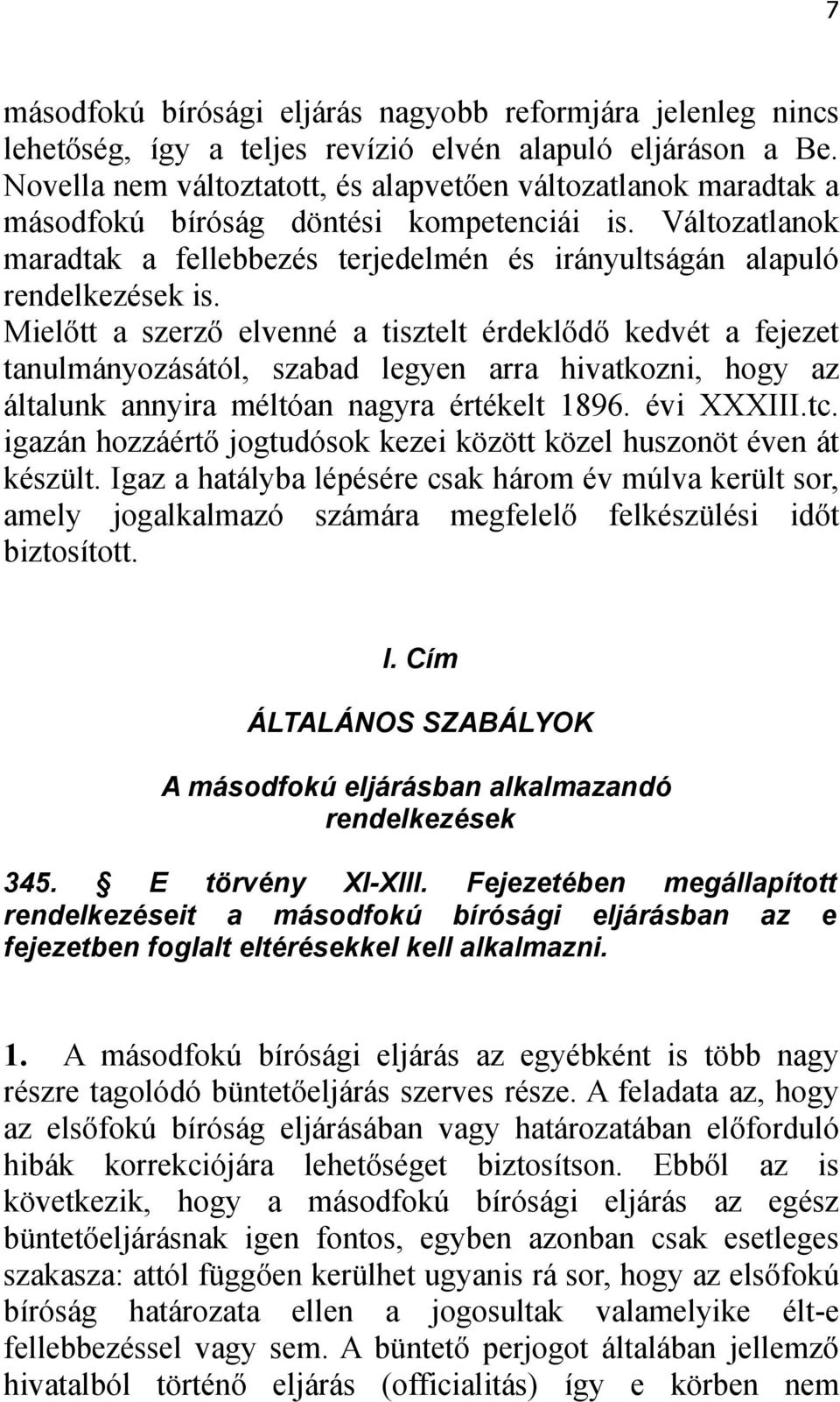 Mielőtt a szerző elvenné a tisztelt érdeklődő kedvét a fejezet tanulmányozásától, szabad legyen arra hivatkozni, hogy az általunk annyira méltóan nagyra értékelt 1896. évi XXXIII.tc.