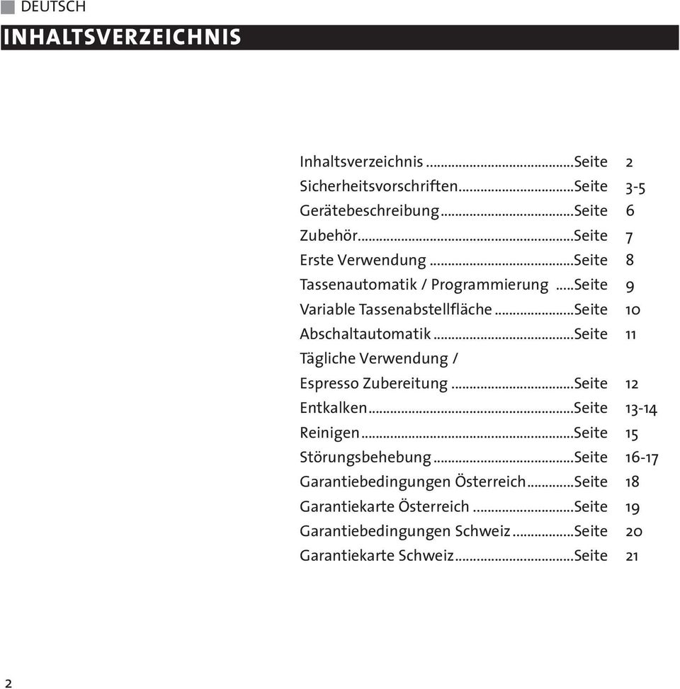 ..Seite 11 Tägliche Verwendung / Espresso Zubereitung...Seite 12 Entkalken...Seite 13-14 Reinigen...Seite 15 Störungsbehebung.