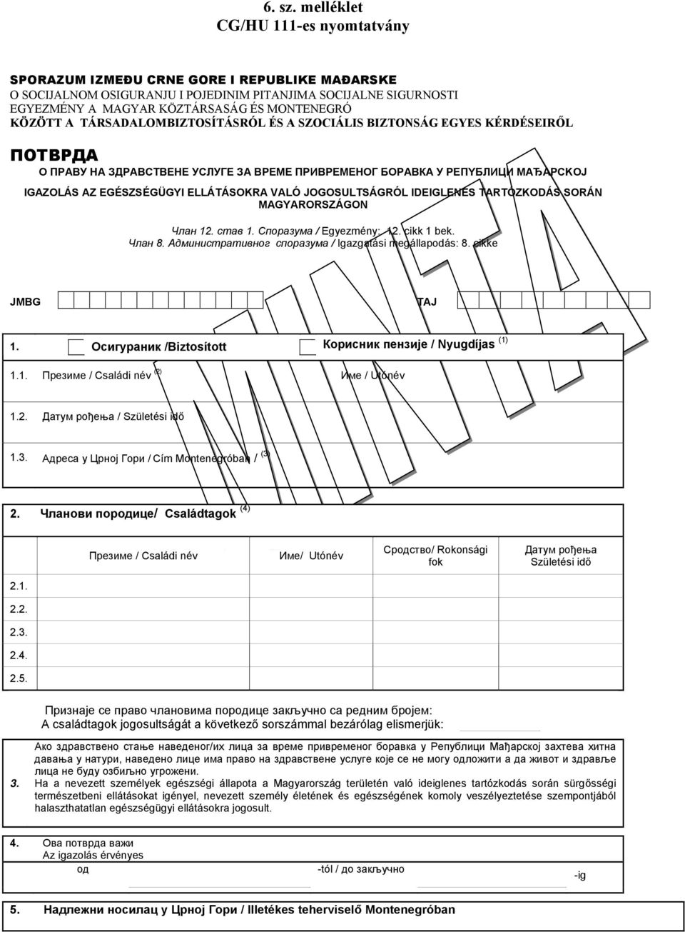 KÖZÖTT A TÁRSADALOMBIZTOSÍTÁSRÓL ÉS A SZOCIÁLIS BIZTONSÁG EGYES KÉRDÉSEIRŐL ПОТВРДА О ПРАВУ НА ЗДРАВСТВЕНЕ УСЛУГЕ ЗА ВРЕМЕ ПРИВРЕМЕНОГ БОРАВКА У РEПYБЛИЦИ МAЂAPCKOJ IGAZOLÁS AZ EGÉSZSÉGÜGYI