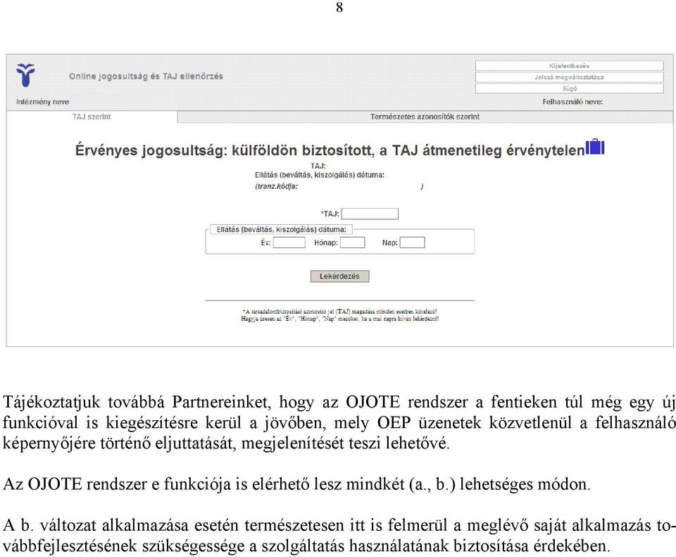 Az OJOTE rendszer e funkciója is elérhető lesz mindkét (a., b.) lehetséges módon. A b.