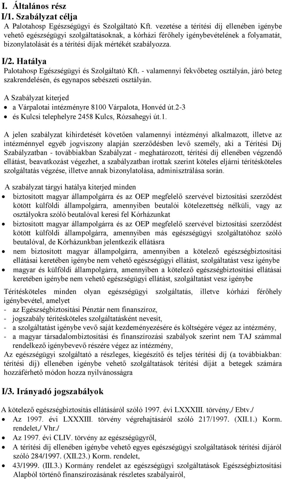 Hatálya Palotahosp Egészségügyi és Szolgáltató Kft. - valamennyi fekvőbeteg osztályán, járó beteg szakrendelésén, és egynapos sebészeti osztályán.