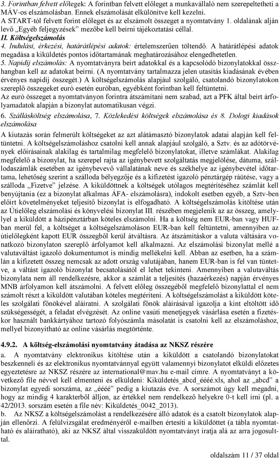 Indulási, érkezési, határátlépési adatok: értelemszerűen töltendő. A határátlépési adatok megadása a kiküldetés pontos időtartamának meghatározásához elengedhetetlen. 5.