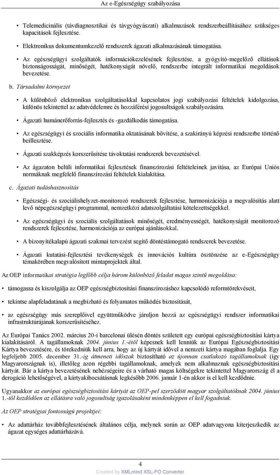 Az egészségügyi szolgáltatók információkezelésének fejlesztése, a gyógyító-megelőző ellátások biztonságosságát, minőségét, hatékonyságát növelő, rendszerbe integrált informatikai megoldások