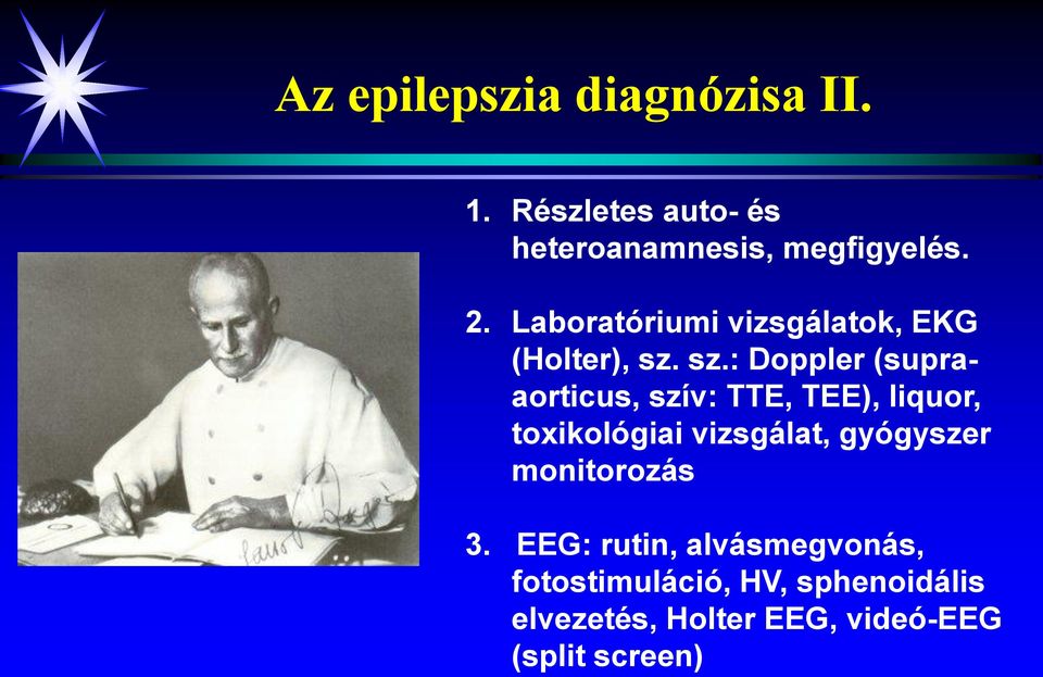 sz.: Doppler (supraaorticus, szív: TTE, TEE), liquor, toxikológiai vizsgálat,