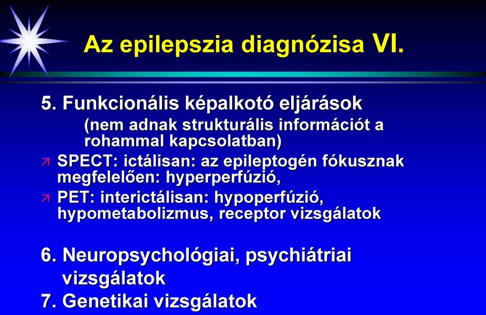 kapcsolatban) SPECT: ictálisan: az epileptogén fókusznak megfelelően: hyperperfúzió,