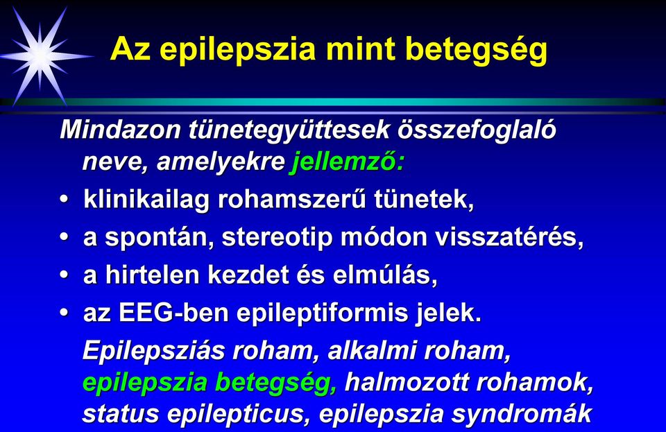 hirtelen kezdet és elmúlás, az EEG-ben epileptiformis jelek.