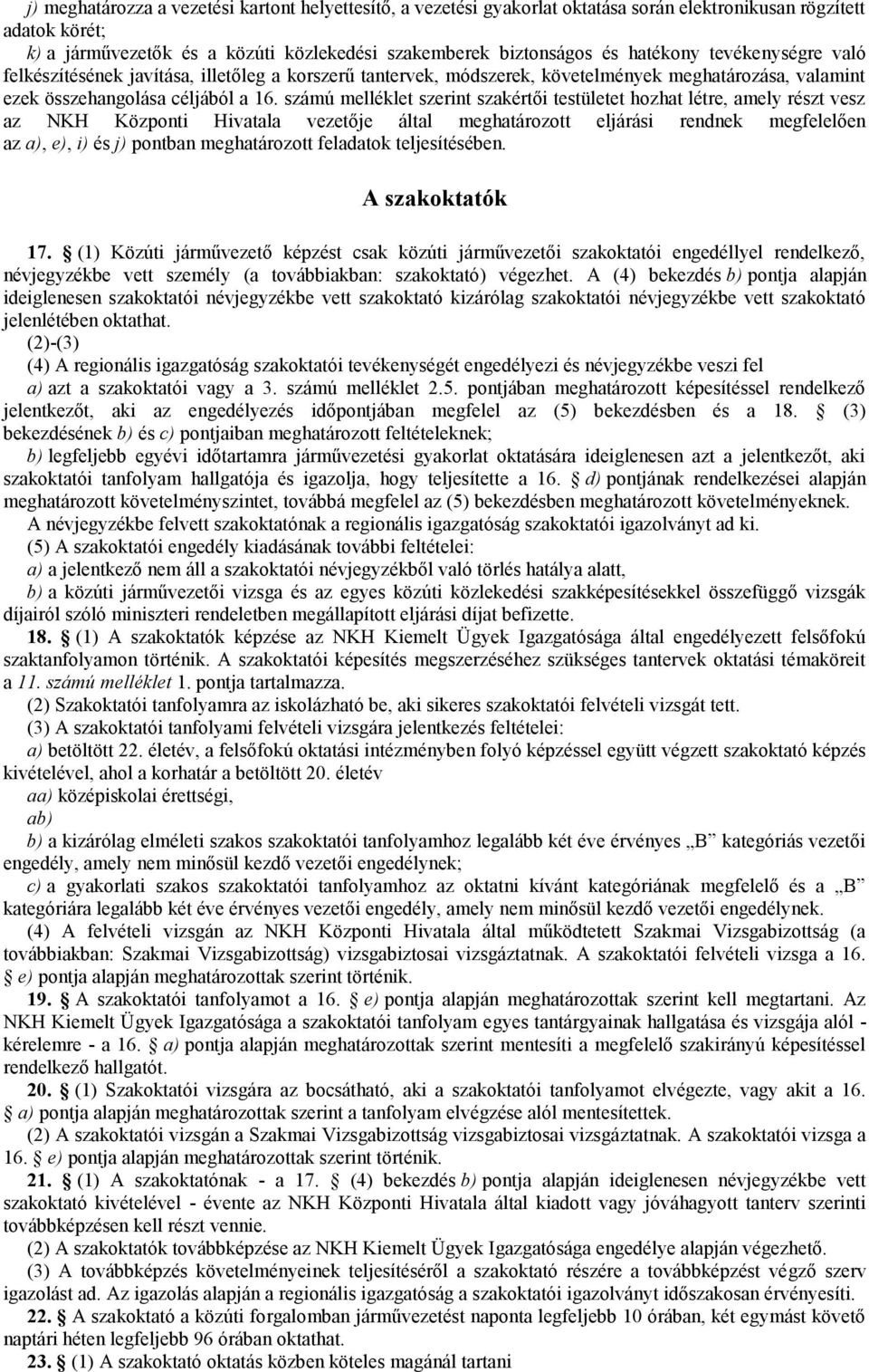 számú melléklet szerint szakértői testületet hozhat létre, amely részt vesz az NKH Központi Hivatala vezetője által meghatározott eljárási rendnek megfelelően az a), e), i) és j) pontban