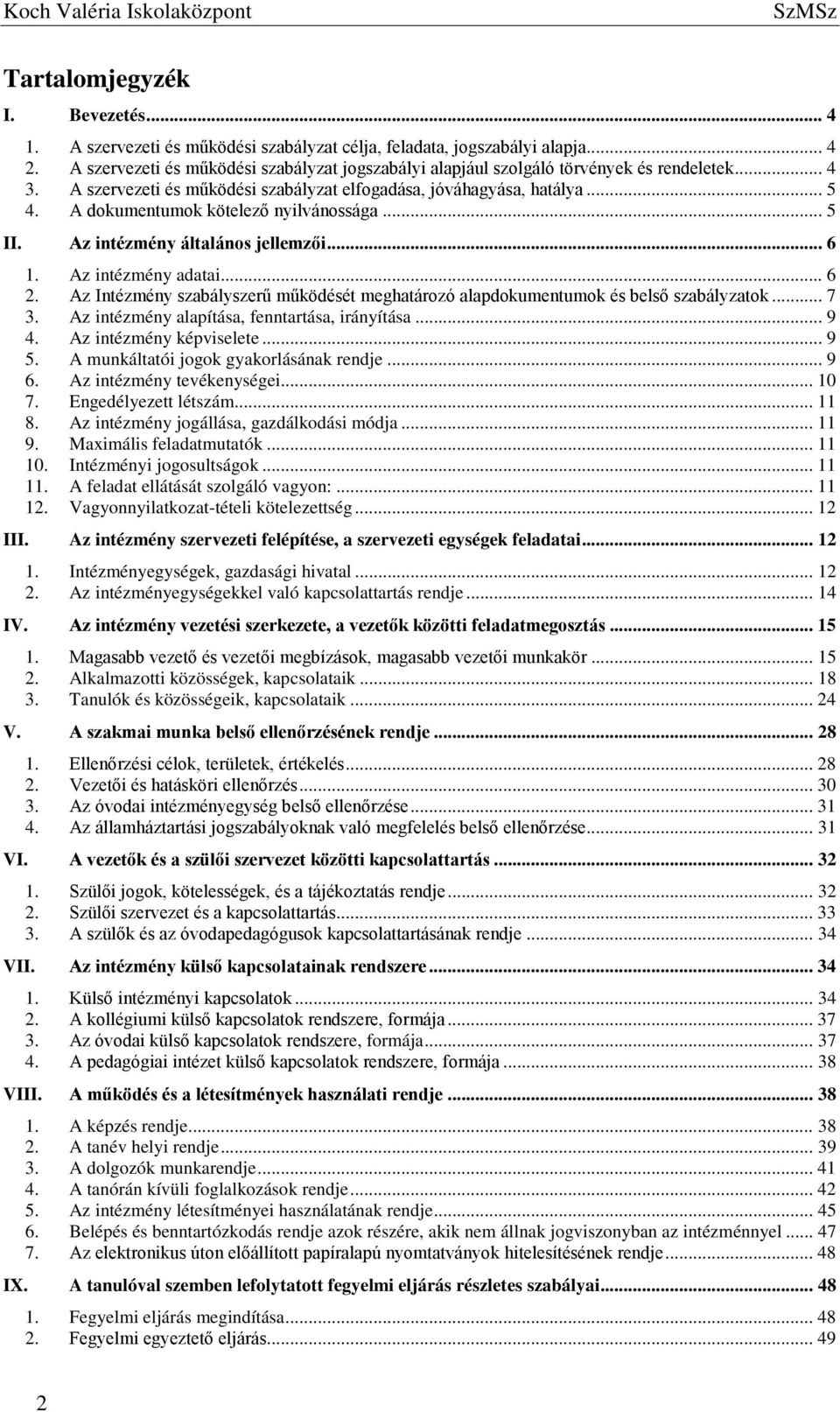 A dokumentumok kötelező nyilvánossága... 5 II. Az intézmény általános jellemzői... 6 1. Az intézmény adatai... 6 2.