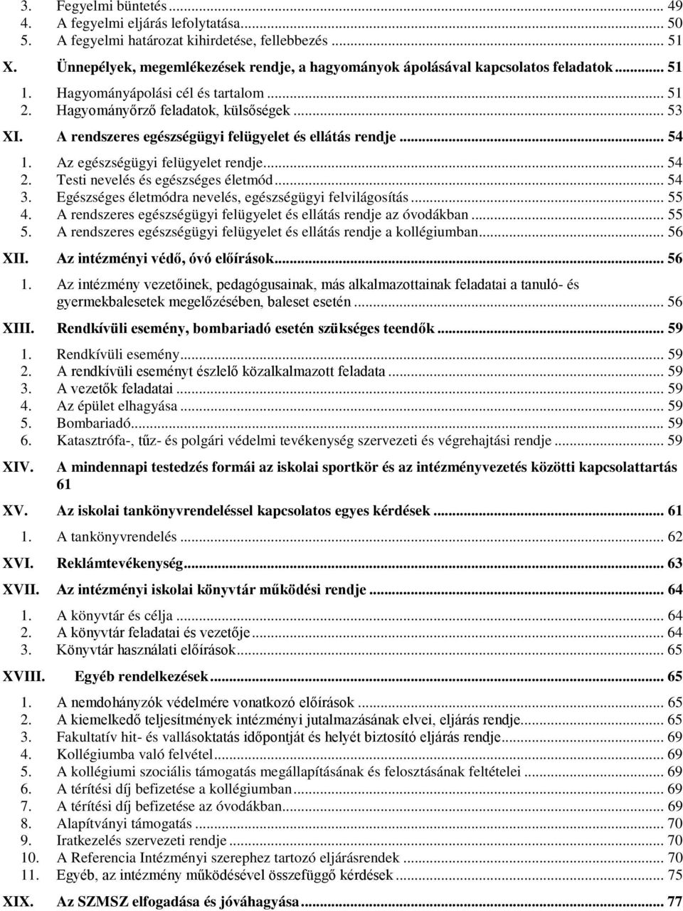 A rendszeres egészségügyi felügyelet és ellátás rendje... 54 1. Az egészségügyi felügyelet rendje... 54 2. Testi nevelés és egészséges életmód... 54 3.