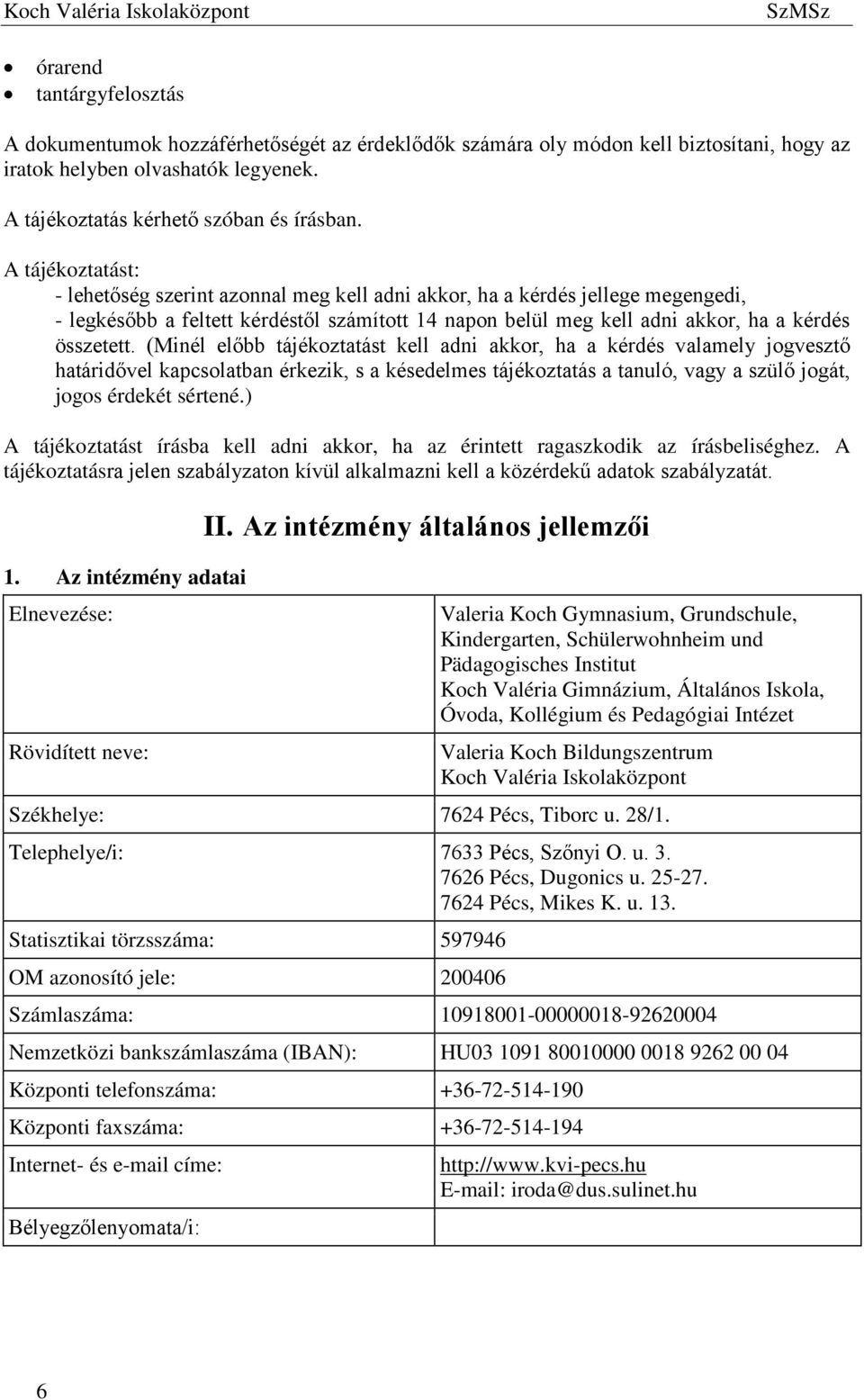 (Minél előbb tájékoztatást kell adni akkor, ha a kérdés valamely jogvesztő határidővel kapcsolatban érkezik, s a késedelmes tájékoztatás a tanuló, vagy a szülő jogát, jogos érdekét sértené.