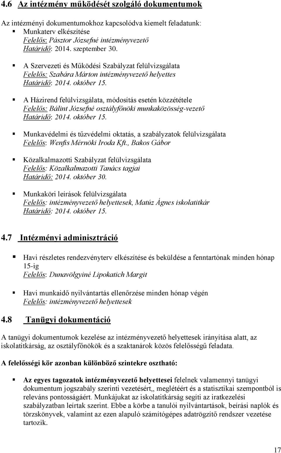 A Házirend felülvizsgálata, módosítás esetén közzététele Felelős: Bálint Józsefné osztályfőnöki munkaközösség-vezető Határidő: 2014. október 15.