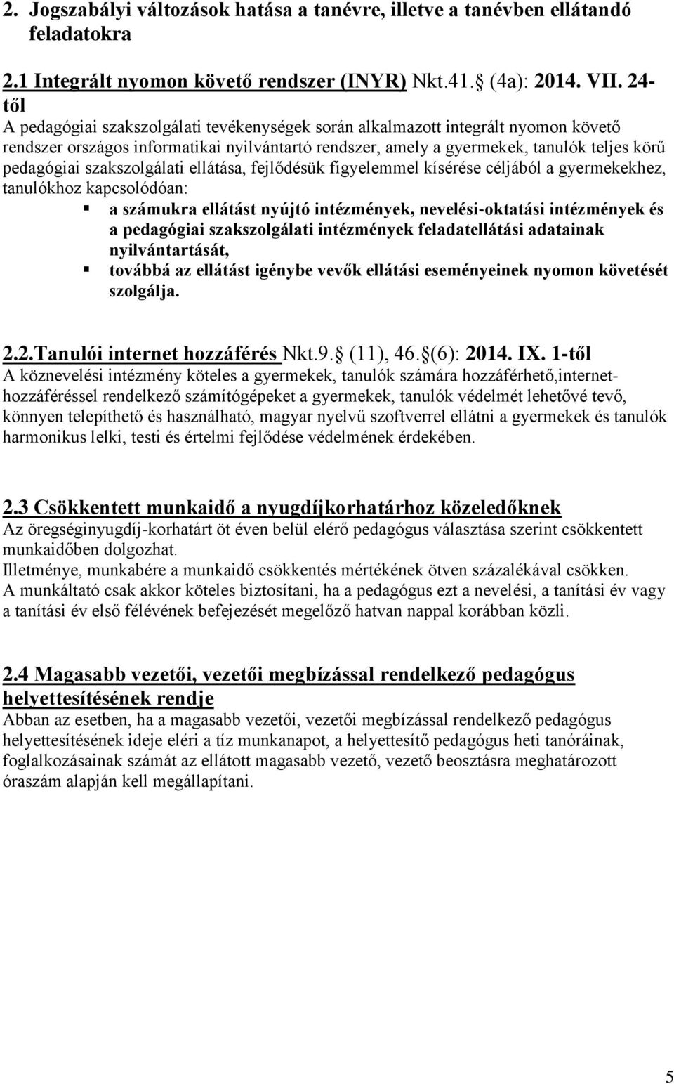 szakszolgálati ellátása, fejlődésük figyelemmel kísérése céljából a gyermekekhez, tanulókhoz kapcsolódóan: a számukra ellátást nyújtó intézmények, nevelési-oktatási intézmények és a pedagógiai