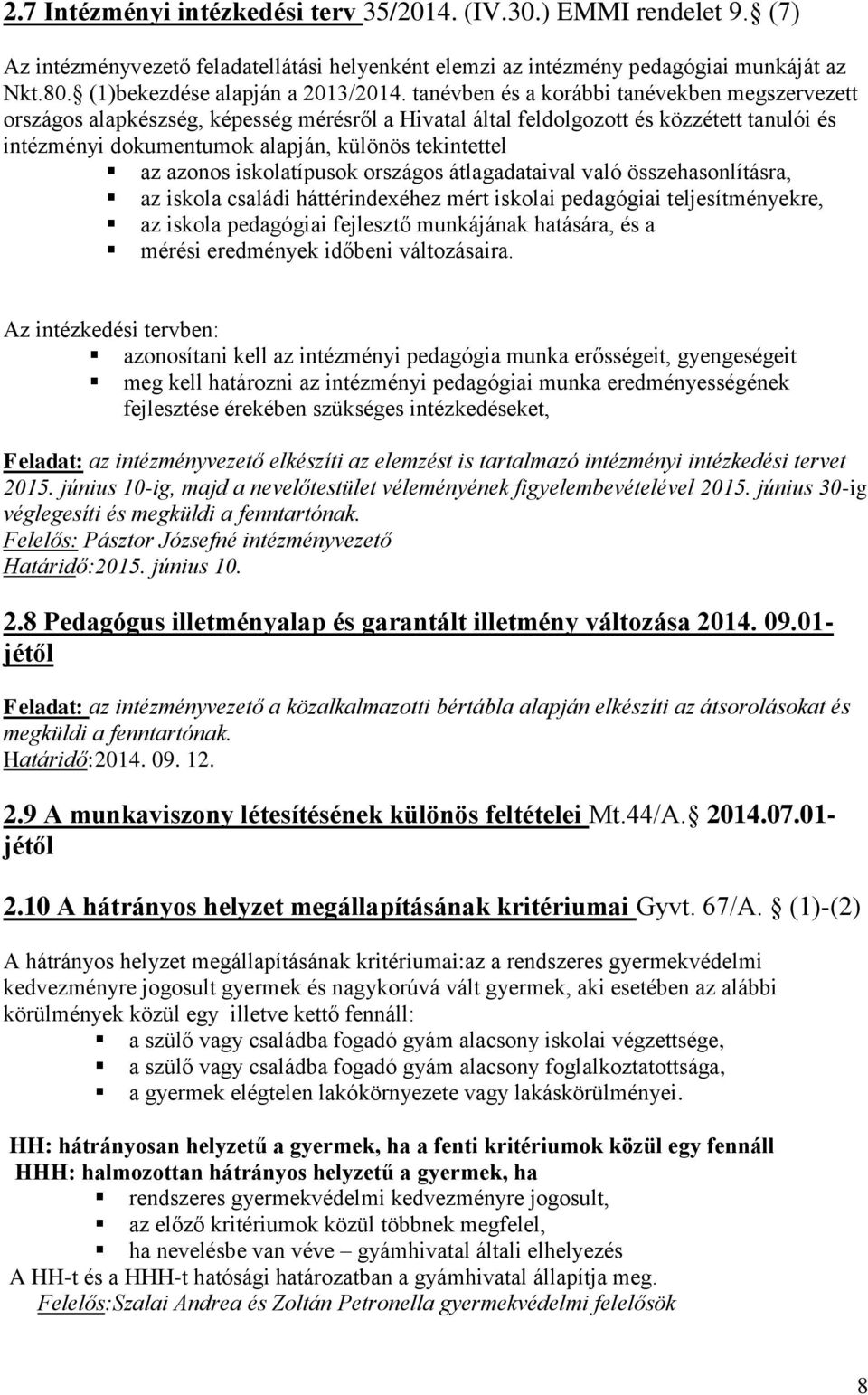 tanévben és a korábbi tanévekben megszervezett országos alapkészség, képesség mérésről a Hivatal által feldolgozott és közzétett tanulói és intézményi dokumentumok alapján, különös tekintettel az