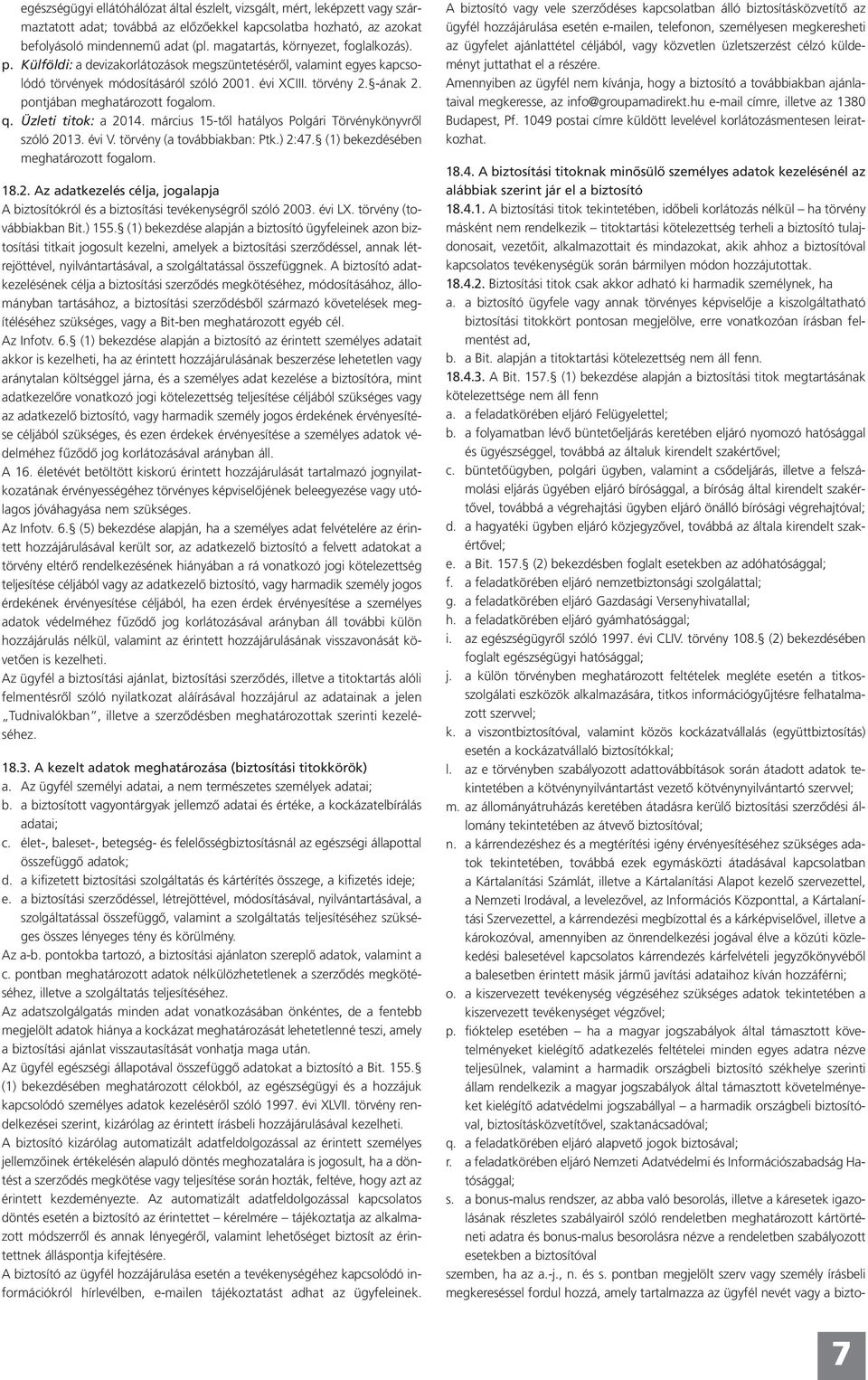 pontjában meghatározott fogalom. q. Üzleti titok: a 2014. március 15-től hatályos Polgári Törvénykönyvről szóló 2013. évi V. törvény (a továbbiakban: Ptk.) 2:47.