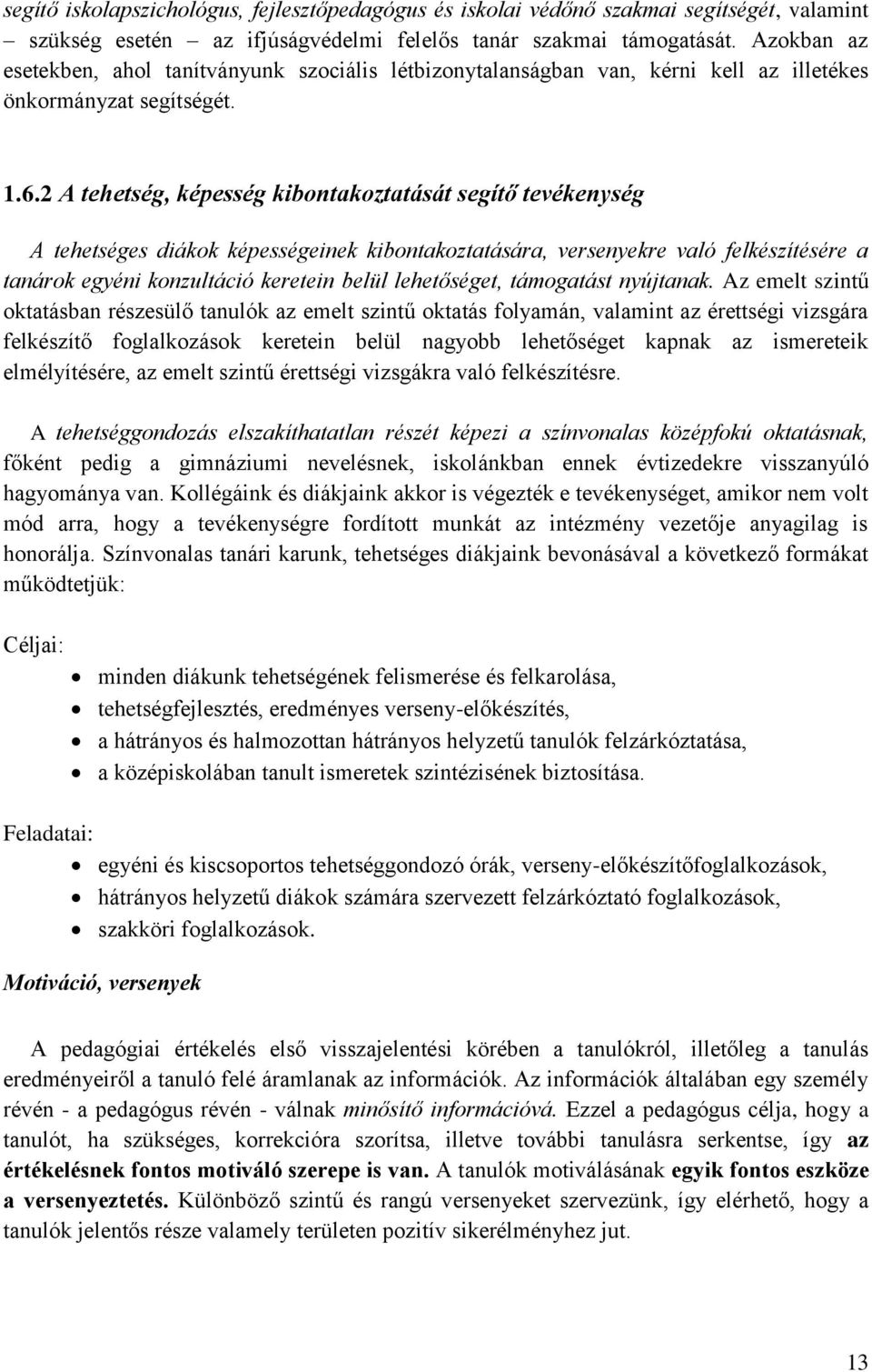 2 A tehetség, képesség kibontakoztatását segítő tevékenység A tehetséges diákok képességeinek kibontakoztatására, versenyekre való felkészítésére a tanárok egyéni konzultáció keretein belül