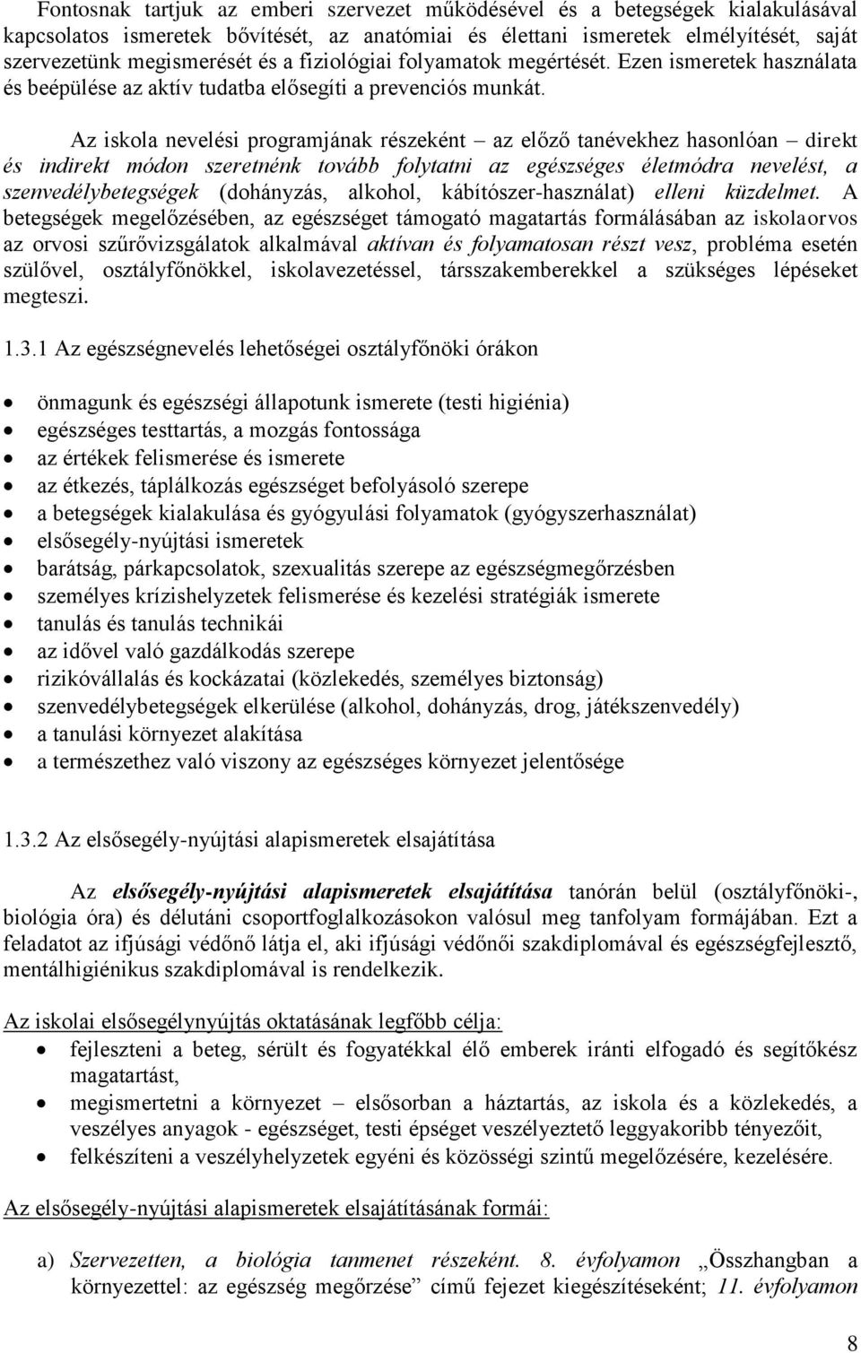 Az iskola nevelési programjának részeként az előző tanévekhez hasonlóan direkt és indirekt módon szeretnénk tovább folytatni az egészséges életmódra nevelést, a szenvedélybetegségek (dohányzás,